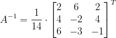 \dpi{120} A^{-1}=\frac{1}{14}\cdot \begin{bmatrix} 2 & 6 & 2\\ 4&-2 & 4\\ 6 & -3 & -1 \end{bmatrix}^{T}